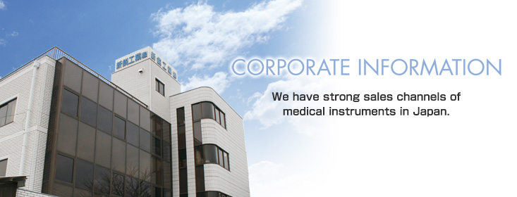 CORPORATE INFORMATION We have strong sales channels of medicak instruments in Japan.